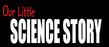 Our Little Science Story